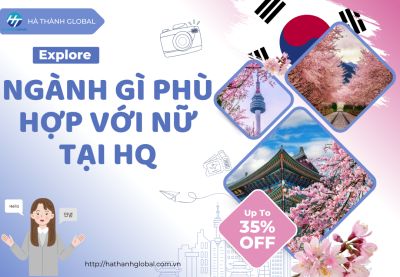 Con gái nên du học ngành gì ở Hàn thì phù hợp và dễ xin việc?