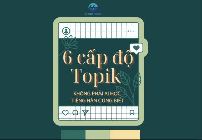 6 cấp độ TOPIK không phải ai học tiếng Hàn cũng biết!